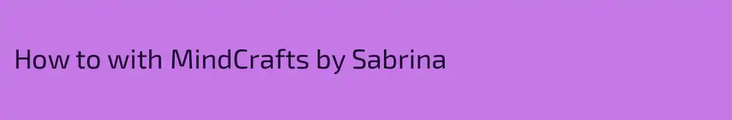 How to with MindCrafts by Sabrina